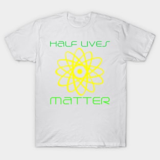 #HalfLivesMatter T-Shirt